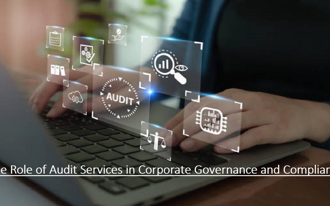 The Role of Audit Services in Corporate Governance and Compliance