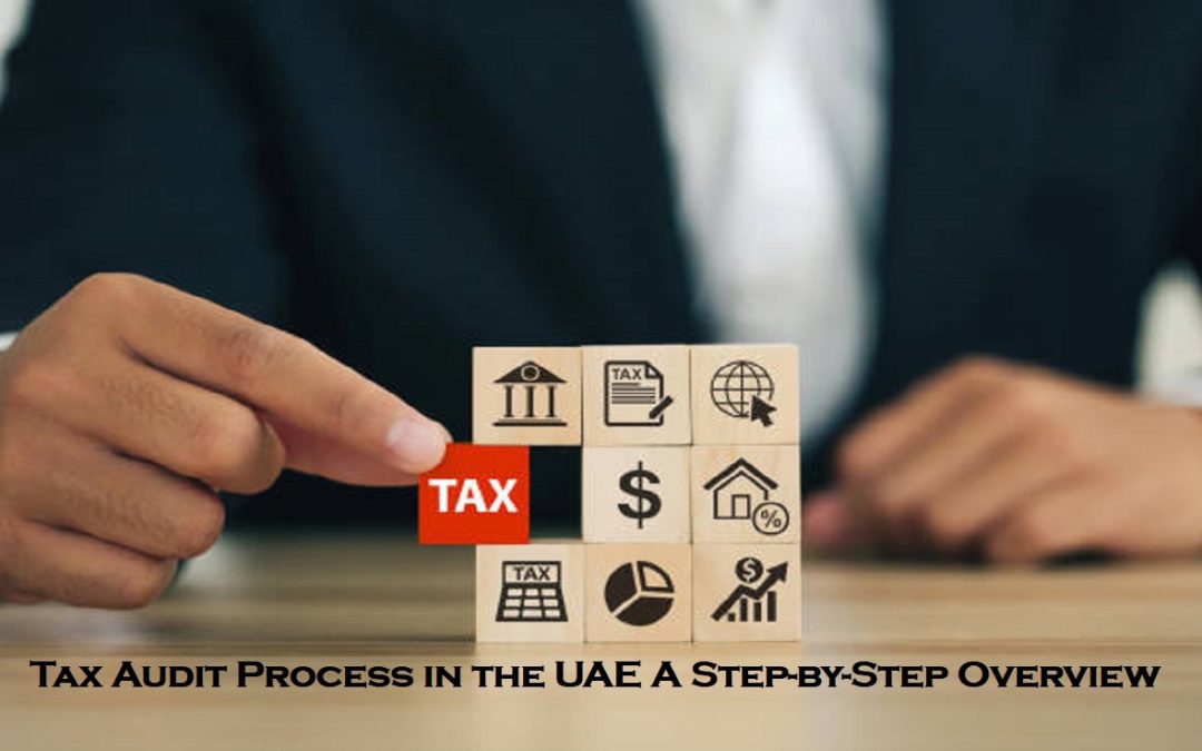 Tax Audit Process in the UAE A Step-by-Step Overview