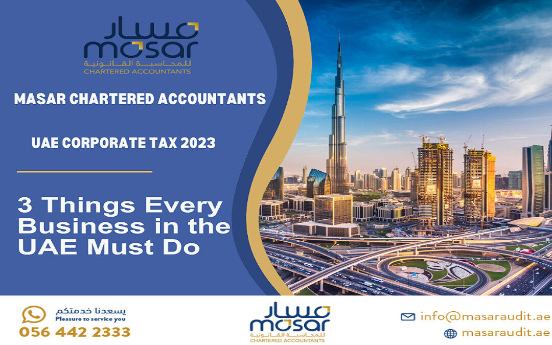 3 Things Every Business in the UAE Must Do (UAE Corporate tax)