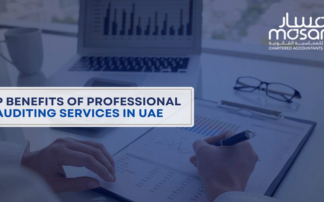 Top Benefits of Professional Auditing Services in UAE